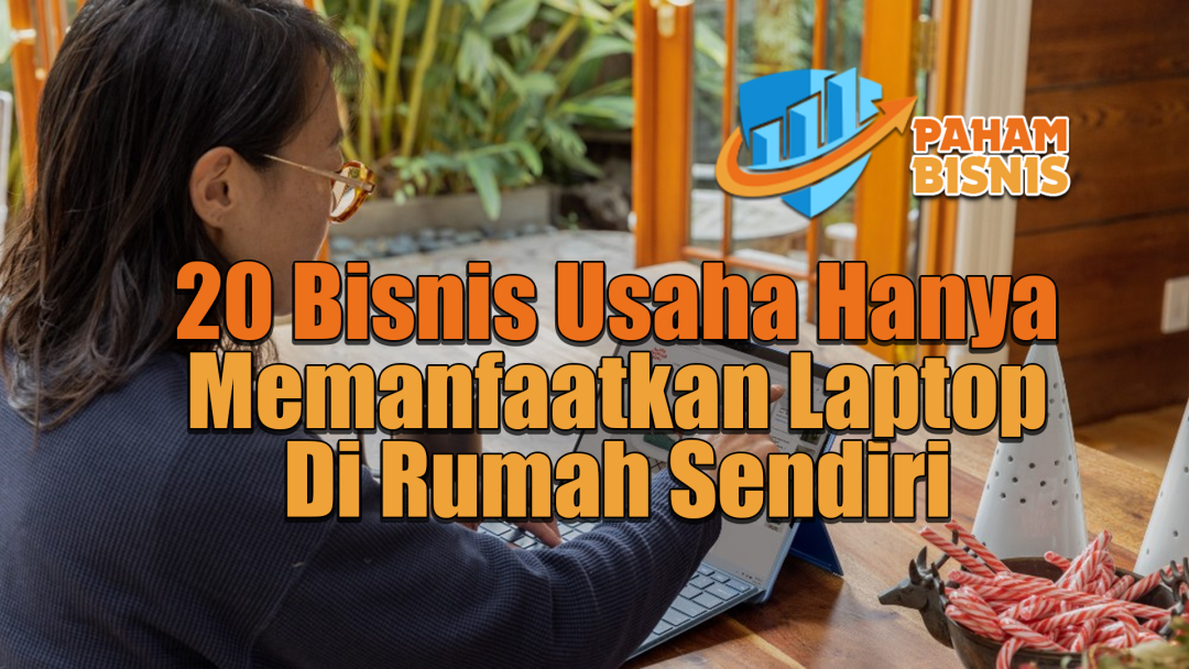 20 Bisnis Usaha Hanya Memanfaatkan Laptop di Rumah Sendiri