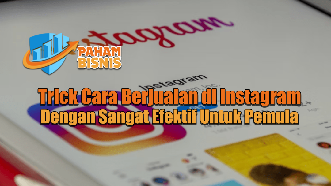 Trick Cara Berjualan di Instagram Dengan Sangat Efektif Untuk Pemula