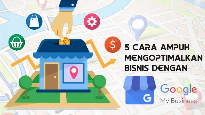 Panduan Cara Mengoptimalkan Google Bisnisku untuk Meningkatkan Keberhasilan Usaha